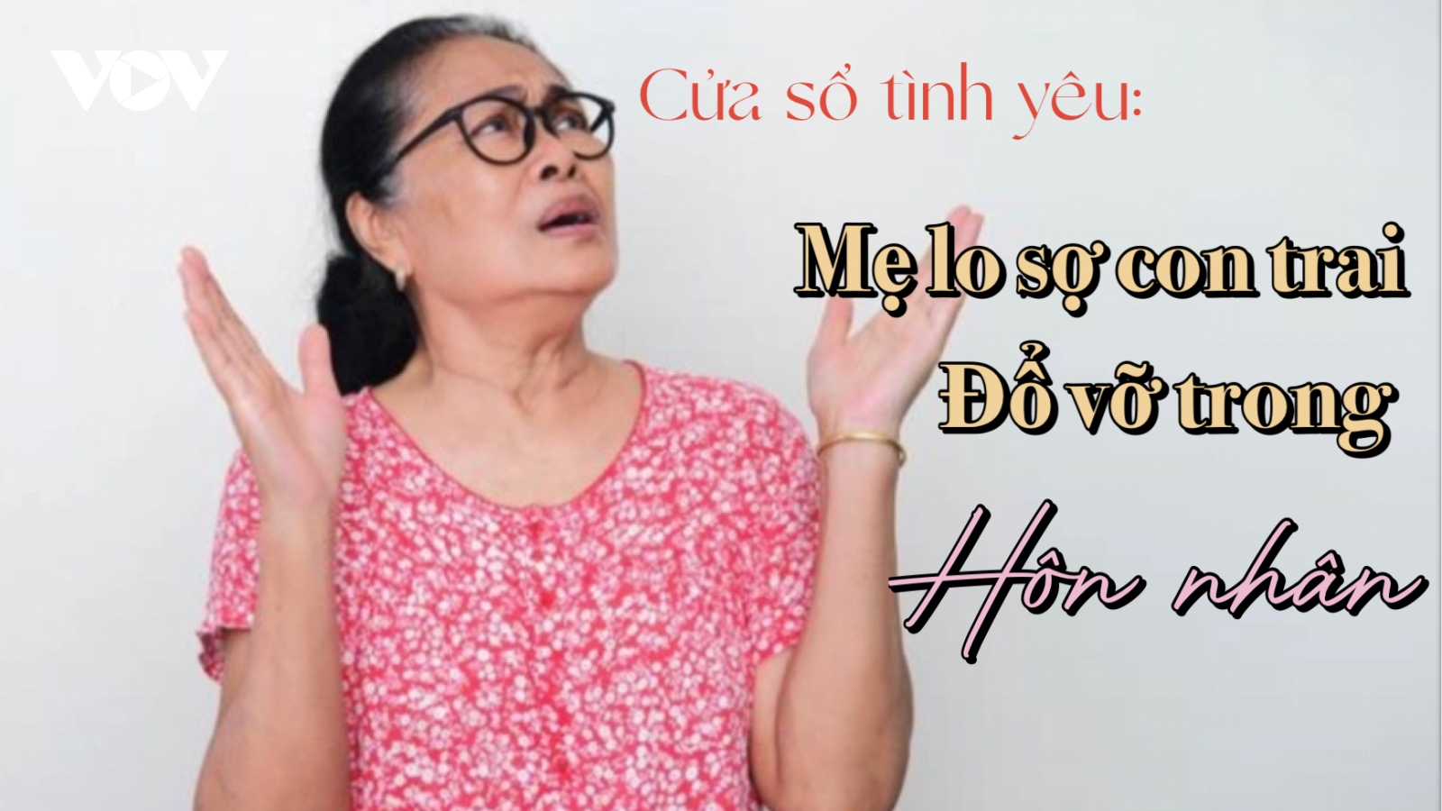 Mẹ lo sợ con trai đổ vỡ trong hôn nhân